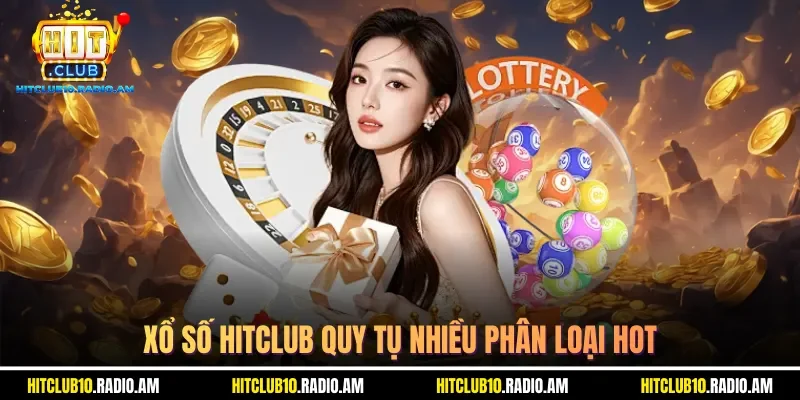 xo-so-hitclub-quy-tu-nhieu-phan-loai-hot